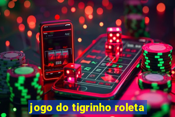 jogo do tigrinho roleta